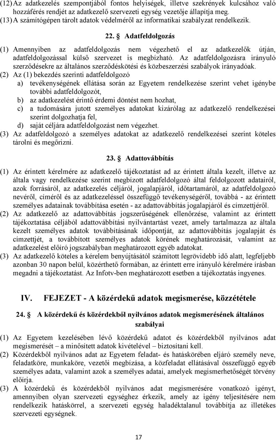 Adatfeldolgozás (1) Amennyiben az adatfeldolgozás nem végezhető el az adatkezelők útján, adatfeldolgozással külső szervezet is megbízható.