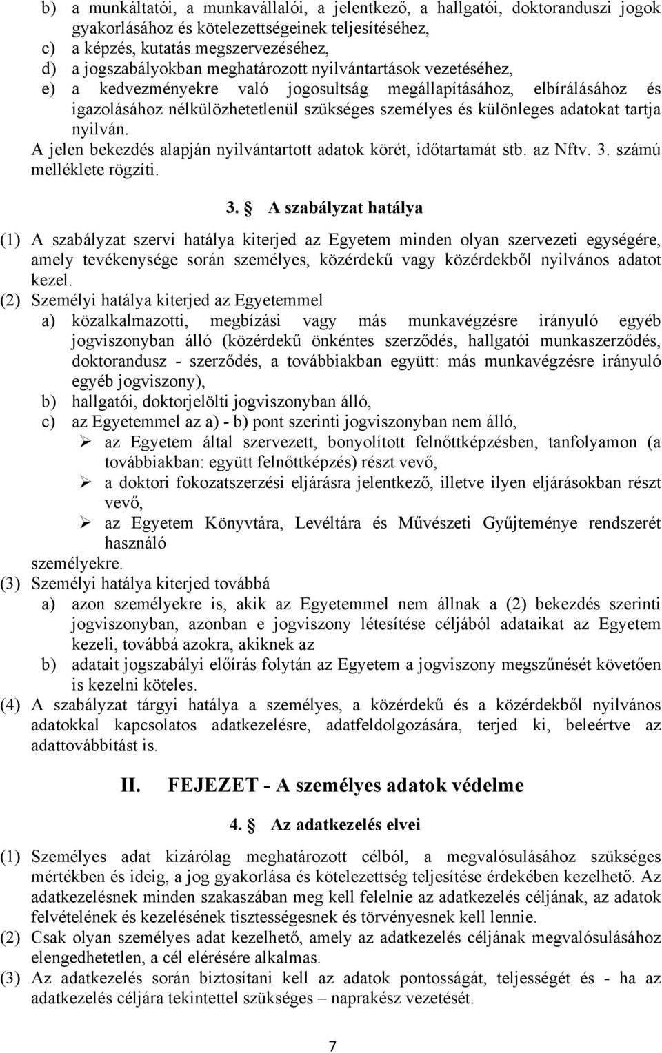 nyilván. A jelen bekezdés alapján nyilvántartott adatok körét, időtartamát stb. az Nftv. 3.