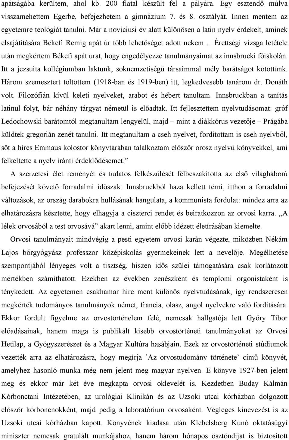 engedélyezze tanulmányaimat az innsbrucki főiskolán. Itt a jezsuita kollégiumban laktunk, soknemzetiségű társaimmal mély barátságot kötöttünk.