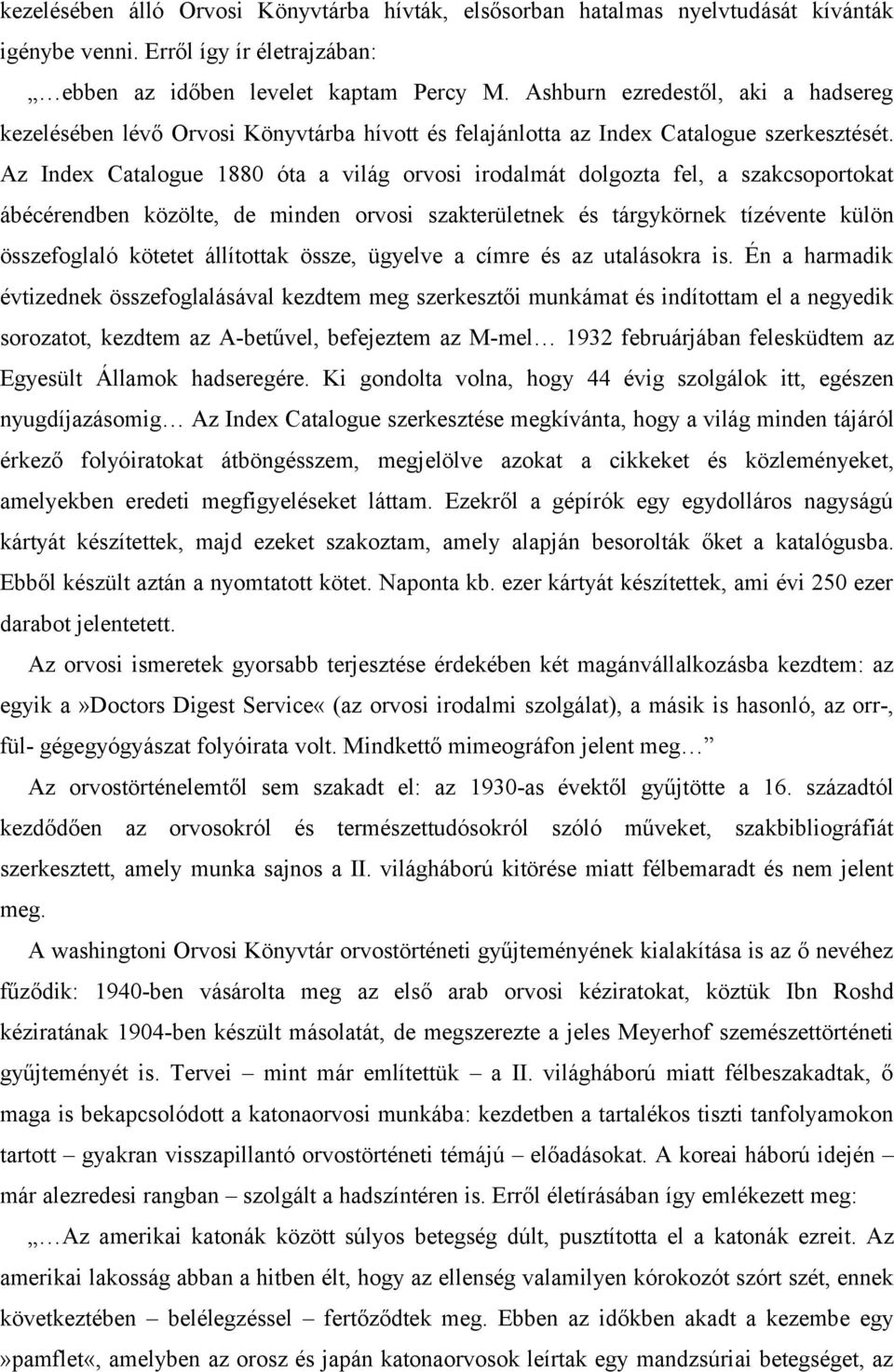 Az Index Catalogue 1880 óta a világ orvosi irodalmát dolgozta fel, a szakcsoportokat ábécérendben közölte, de minden orvosi szakterületnek és tárgykörnek tízévente külön összefoglaló kötetet