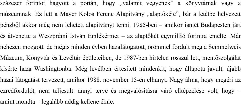 1985-ben amikor ismét Budapesten járt és átvehette a Weszprémi István Emlékérmet az alaptőkét egymillió forintra emelte.