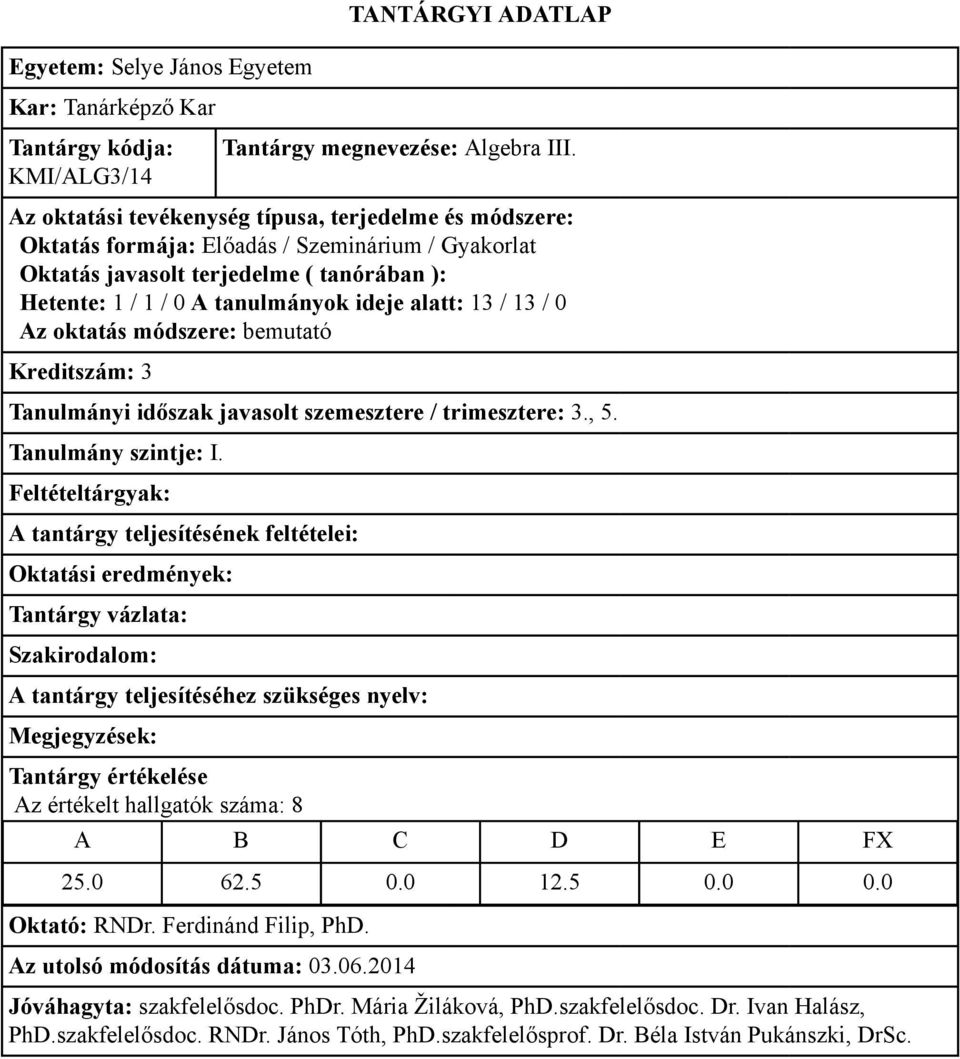 alatt: 13 / 13 / 0 Kreditszám: 3 Tanulmányi időszak javasolt szemesztere / trimesztere: 3.
