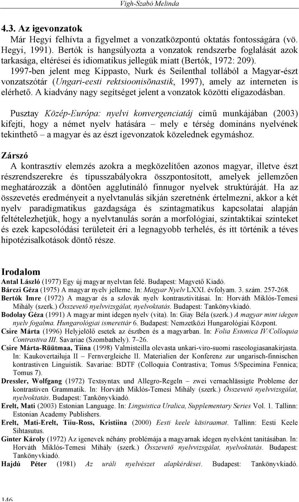 1997-ben jelent meg Kippasto, Nurk és Seilenthal tollából a Magyar-észt vonzatszótár (Ungari-eesti rektsioonisõnastik, 1997), amely az interneten is elérhető.