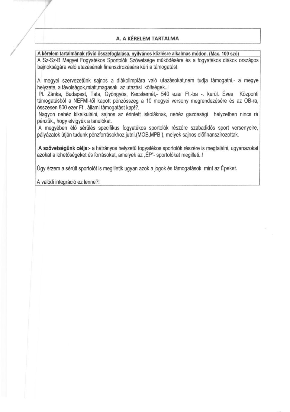 A megyei szervezetünk sajnos a diákolimpiára való utazásokat,nem tudja támogatni,- amegye helyzete, a távolságok,miatt,magasak az utazási költségek..1 PI.