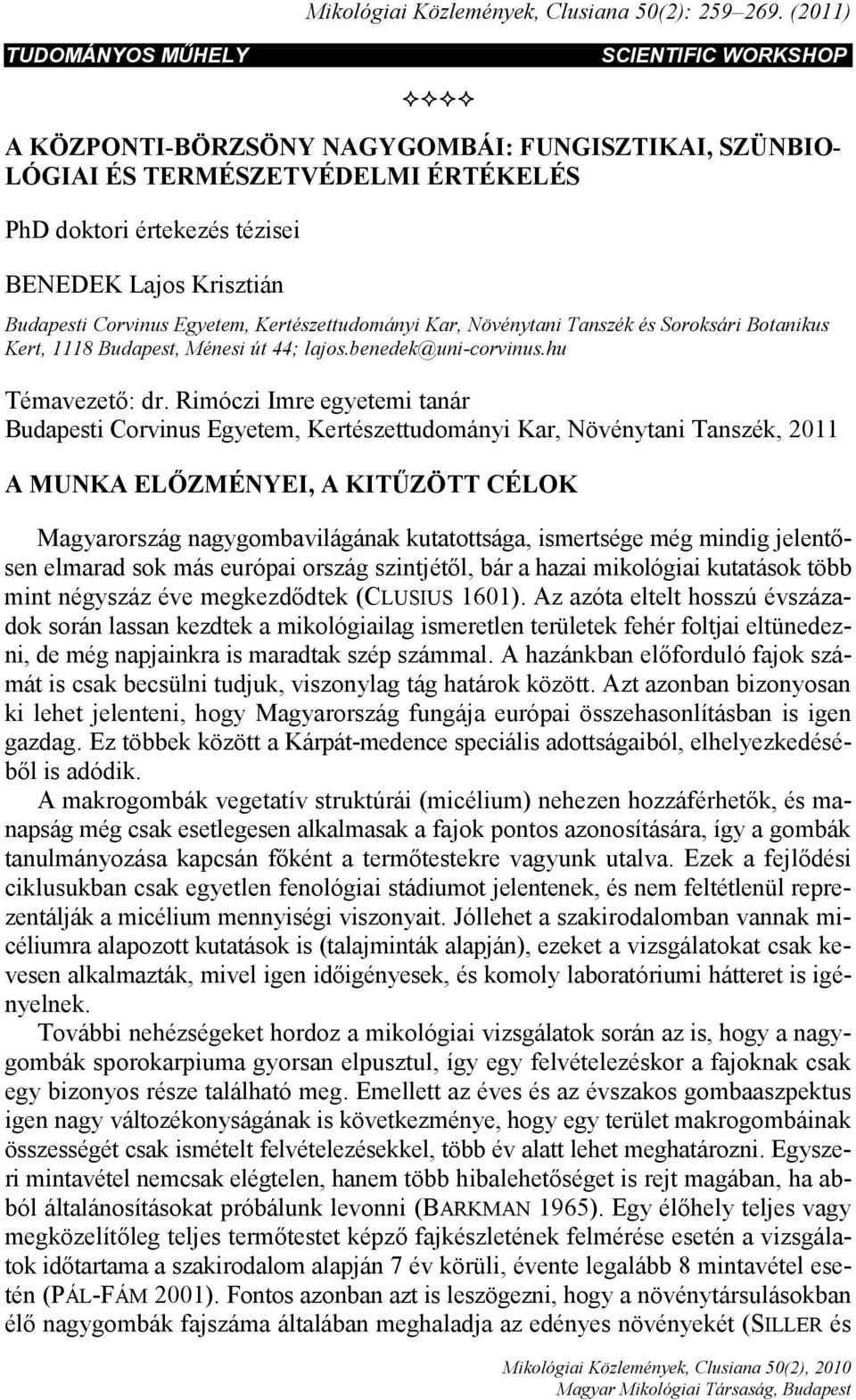 Budapesti Corvinus Egyetem, Kertészettudományi Kar, Növénytani Tanszék és Soroksári Botanikus Kert, 1118 Budapest, Ménesi út 44; lajos.benedek@uni-corvinus.hu Témavezető: dr.