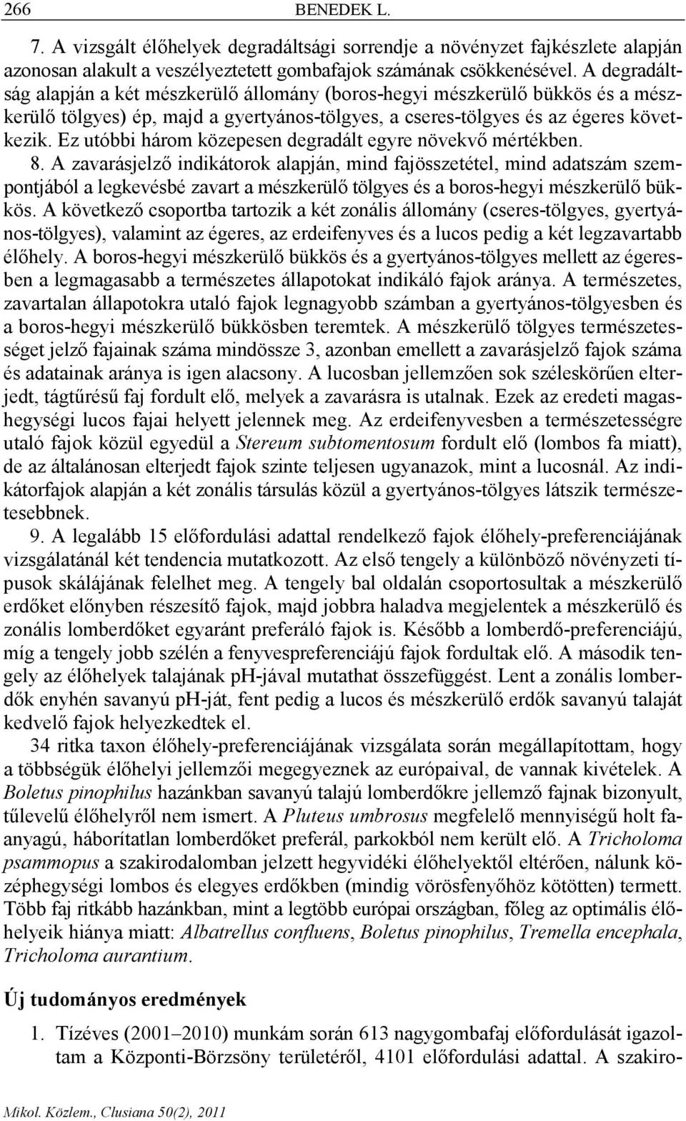 Ez utóbbi három közepesen degradált egyre növekvő mértékben. 8.