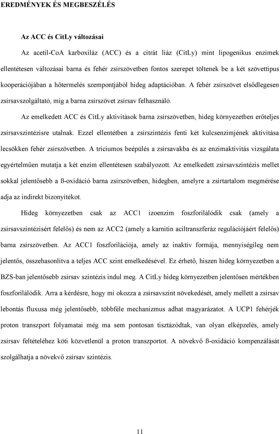 Az emelkedett ACC és CitLy aktivitások barna zsírszövetben, hideg környezetben erőteljes zsírsavszintézisre utalnak.