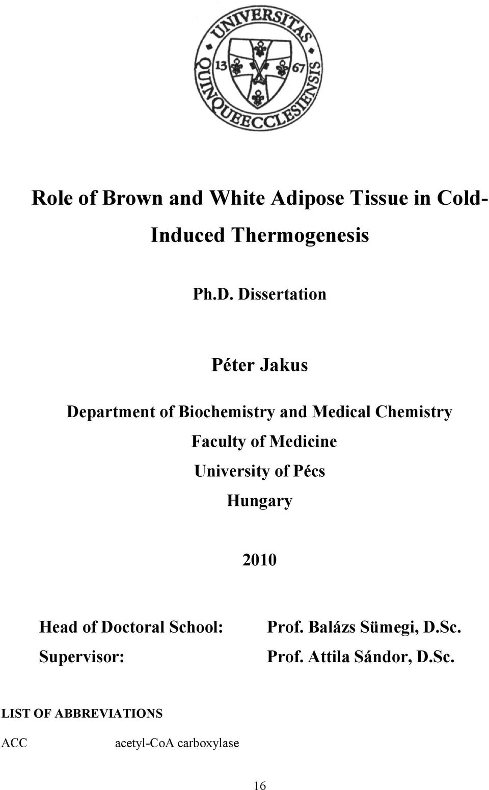 Medicine University of Pécs Hungary 2010 Head of Doctoral School: Supervisor: Prof.