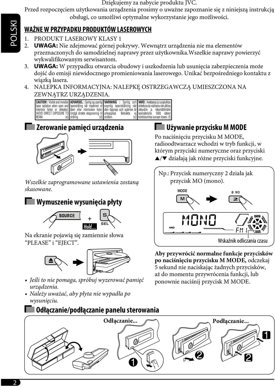 PRODUKT LASEROWY KLASY 1 2. UWAGA: Nie zdejmować górnej pokrywy. Wewnątrz urządzenia nie ma elementów przeznaczonych do samodzielnej naprawy przez użytkownika.