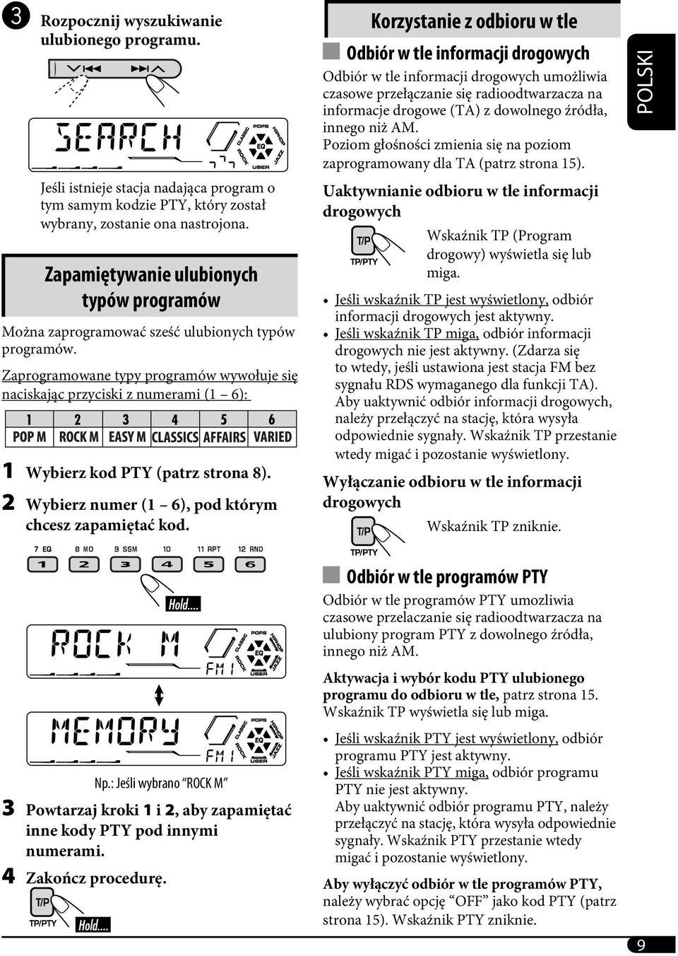 Zaprogramowane typy programów wywołuje się naciskając przyciski z numerami (1 6): 1 Wybierz kod PTY (patrz strona 8). 2 Wybierz numer (1 6), pod którym chcesz zapamiętać kod.