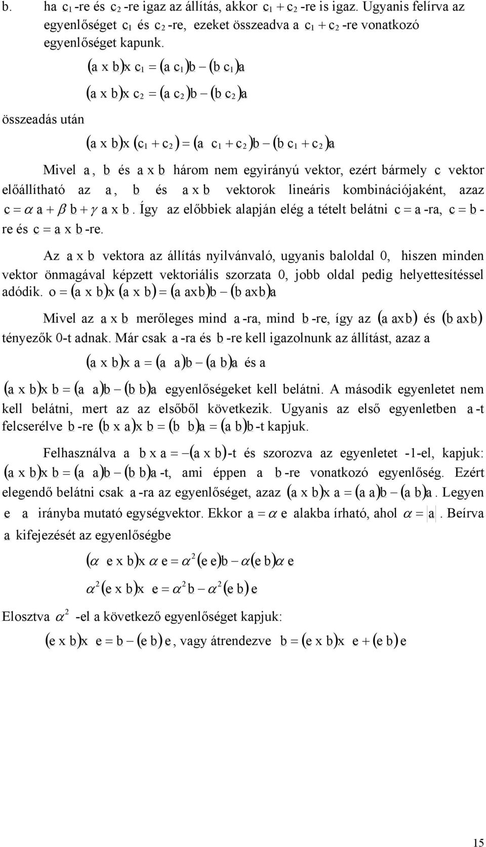 vetor állítás nlvánvló, uns loldl 0, hsen mnden vetor önmávl épett vetoráls sort 0, o oldl ped helettesítéssel o dód. Mvel téneő 0-t dn.