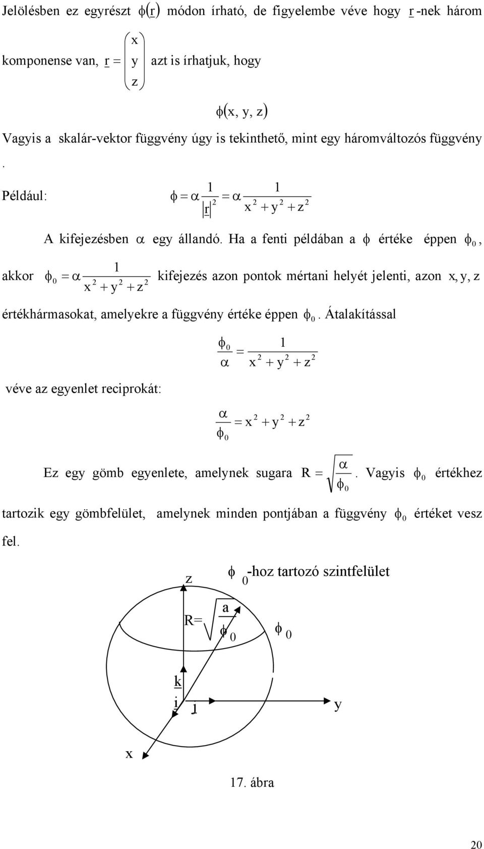 H fent példán értée éppen 0, 1 or 0 feeés on ponto mértn helét elent, on,, értéhármsot, melere füvén értée éppen 0.