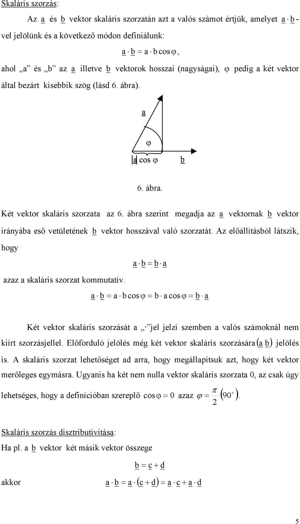 cos cos Két vetor slárs sorását el el semen vlós sámonál nem írt sorásellel. Előforduló elölés mé ét vetor slárs sorásár elölés s.