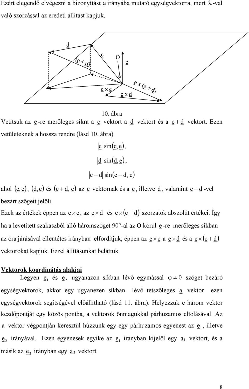 Een c e vetorn és c, lletve d, vlmnt c d -vel e c, e d és e c d sorto solút értée.