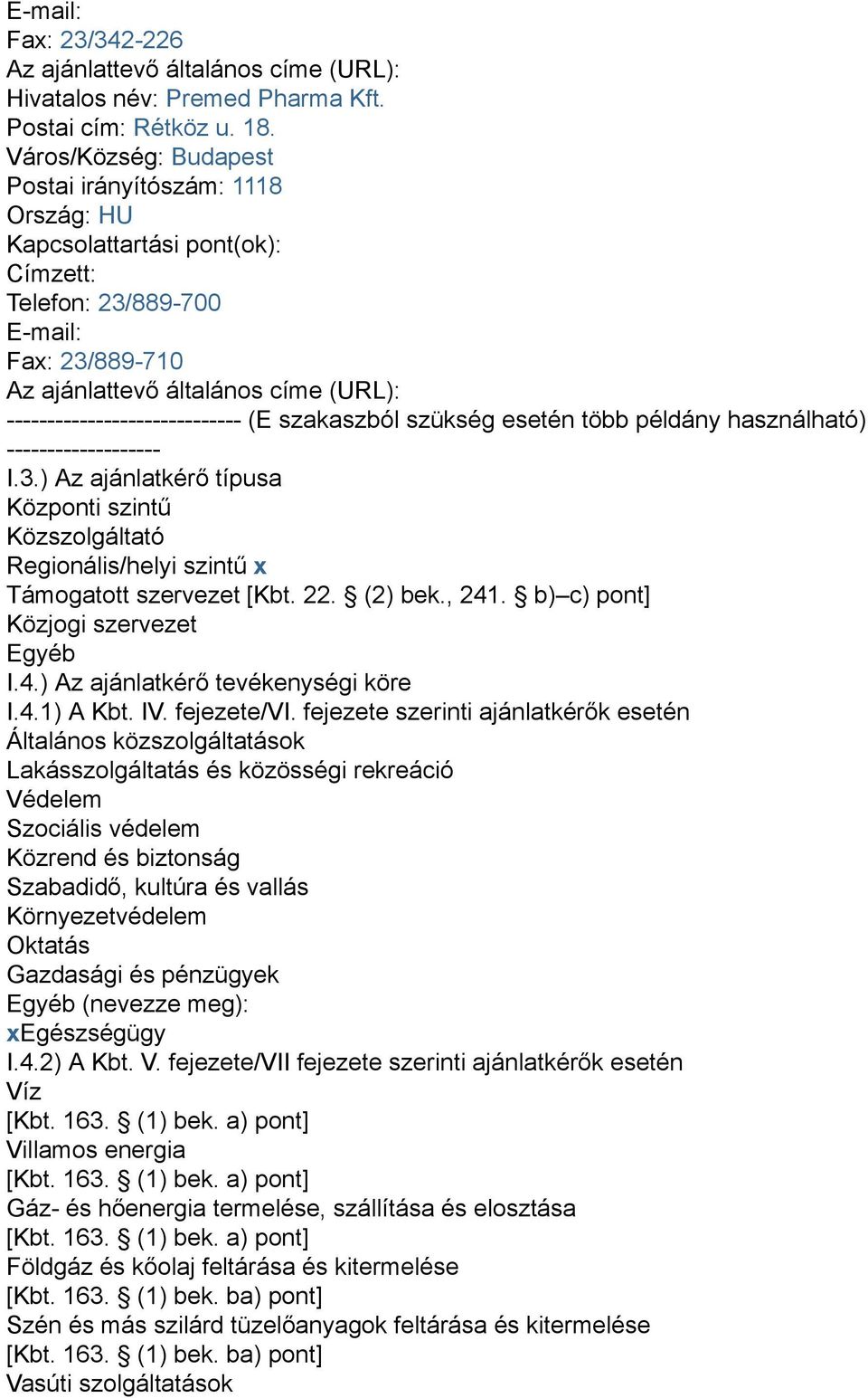 több példány használható) ------------------- I.3.) Az ajánlatkérő típusa Központi szintű Közszolgáltató Regionális/helyi szintű x Támogatott szervezet [Kbt. 22. (2) bek., 241.