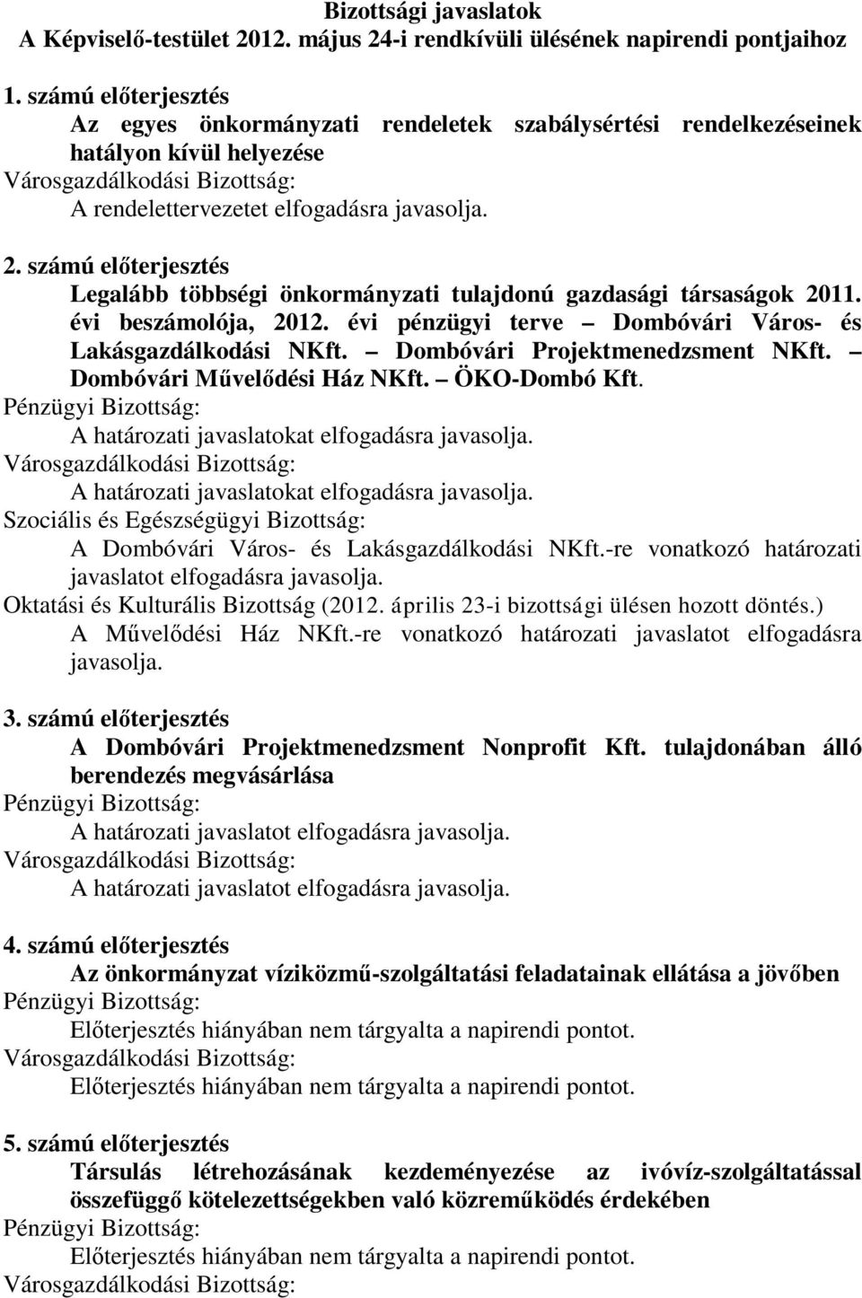 számú előterjesztés Legalább többségi önkormányzati tulajdonú gazdasági társaságok 2011. évi beszámolója, 2012. évi pénzügyi terve Dombóvári Város- és Lakásgazdálkodási NKft.