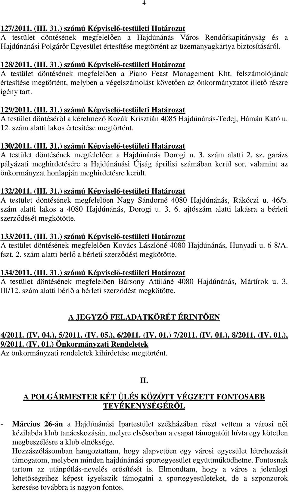 biztosításáról. 128/2011. (III. 31.) számú Képviselı-testületi Határozat A testület döntésének megfelelıen a Piano Feast Management Kht.