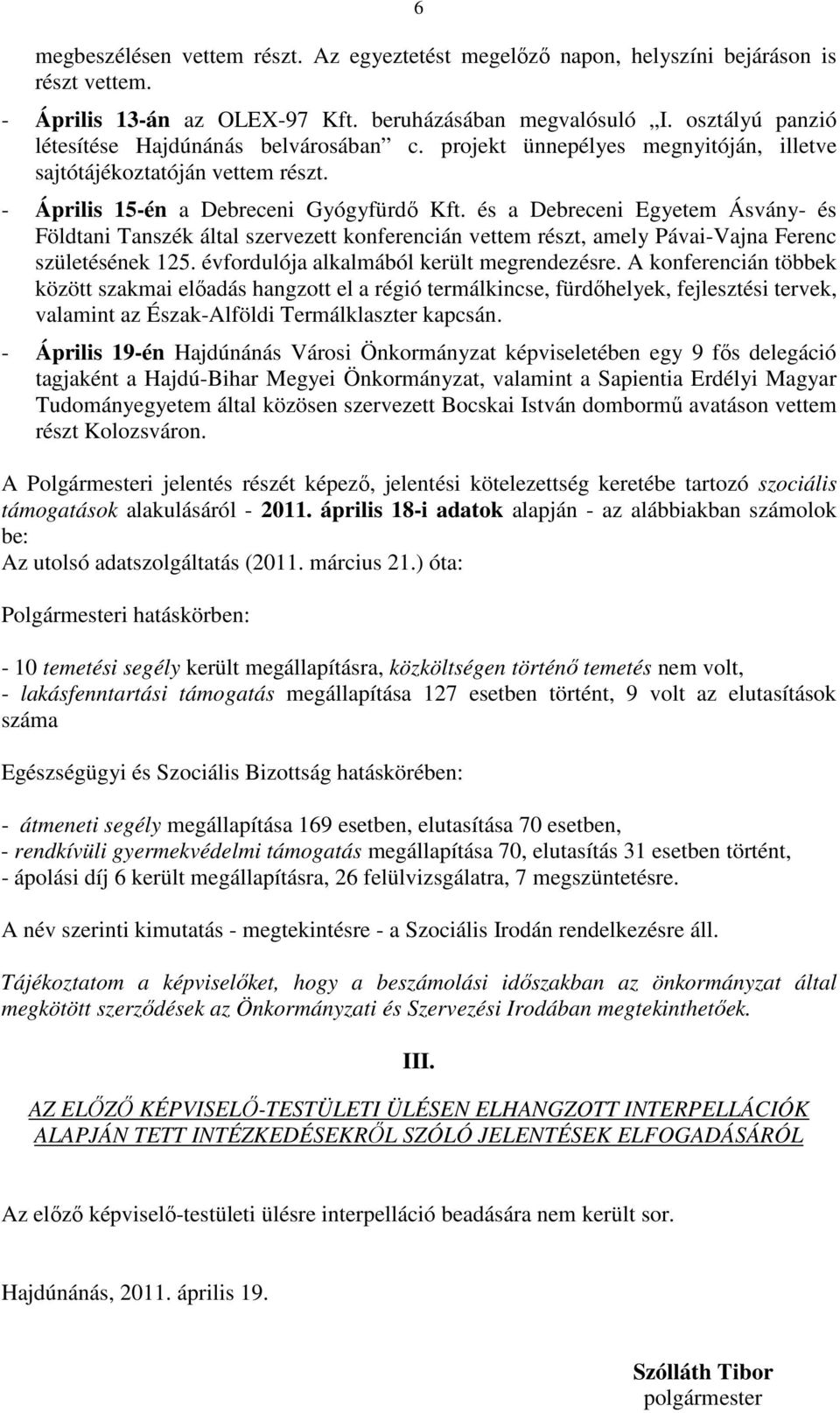 és a Debreceni Egyetem Ásvány- és Földtani Tanszék által szervezett konferencián vettem részt, amely Pávai-Vajna Ferenc születésének 125. évfordulója alkalmából került megrendezésre.