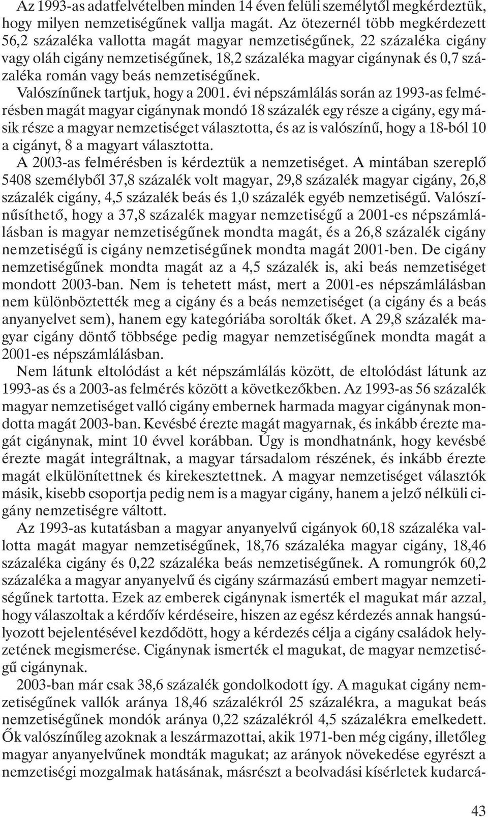 beás nemzetiségûnek. Valószínûnek tartjuk, hogy a 2001.