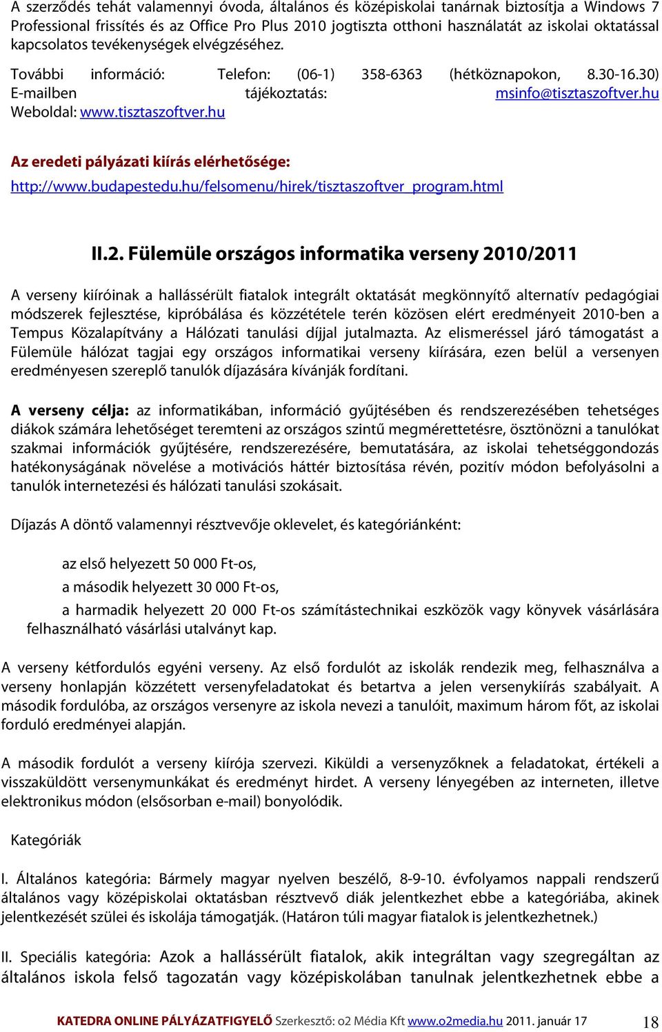 hu Weboldal: www.tisztaszoftver.hu Az eredeti pályázati kiírás elérhetősége: http://www.budapestedu.hu/felsomenu/hirek/tisztaszoftver_program.html II.2.
