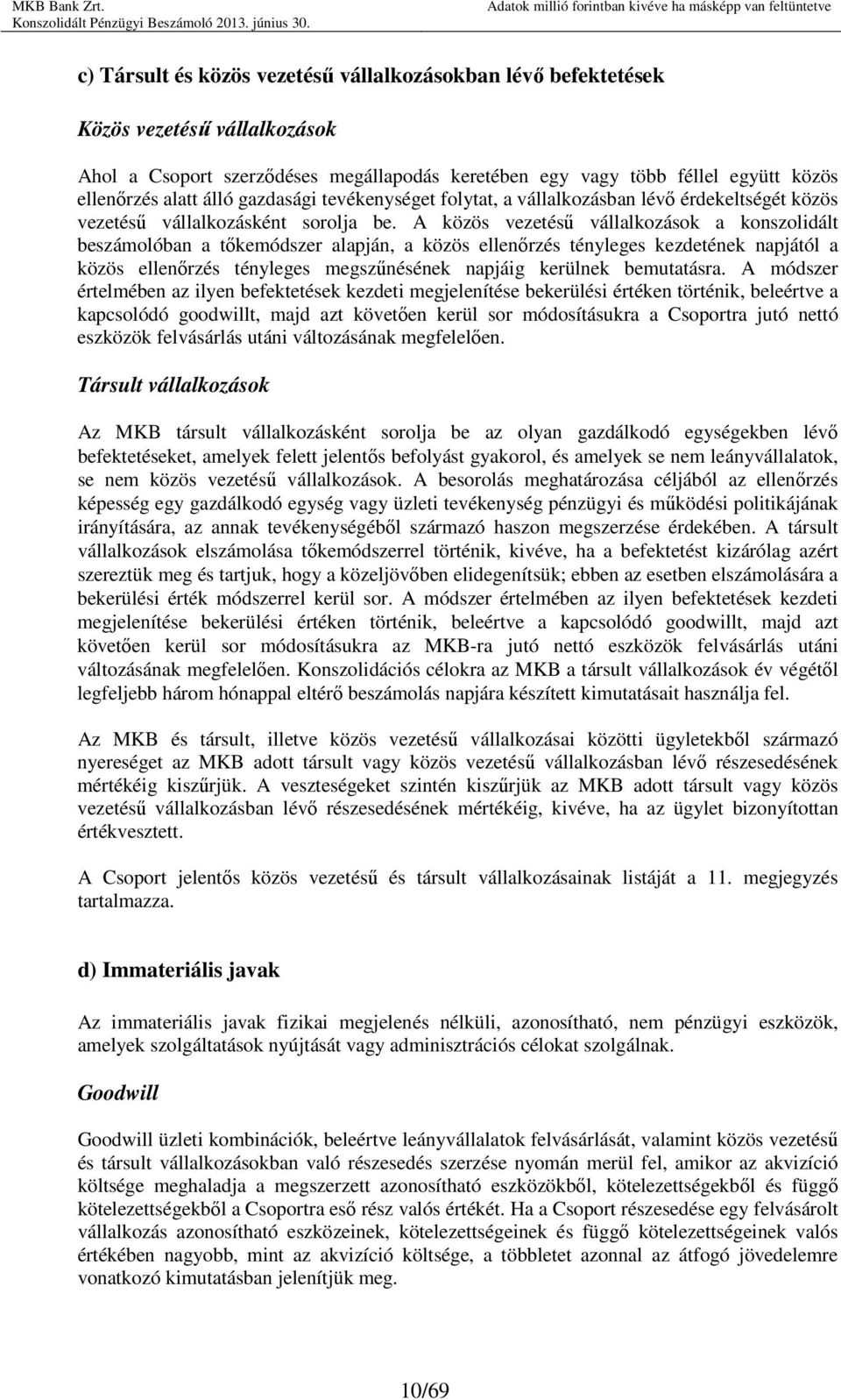 A közös vezetéső vállalkozások a konszolidált beszámolóban a tıkemódszer alapján, a közös ellenırzés tényleges kezdetének napjától a közös ellenırzés tényleges megszőnésének napjáig kerülnek