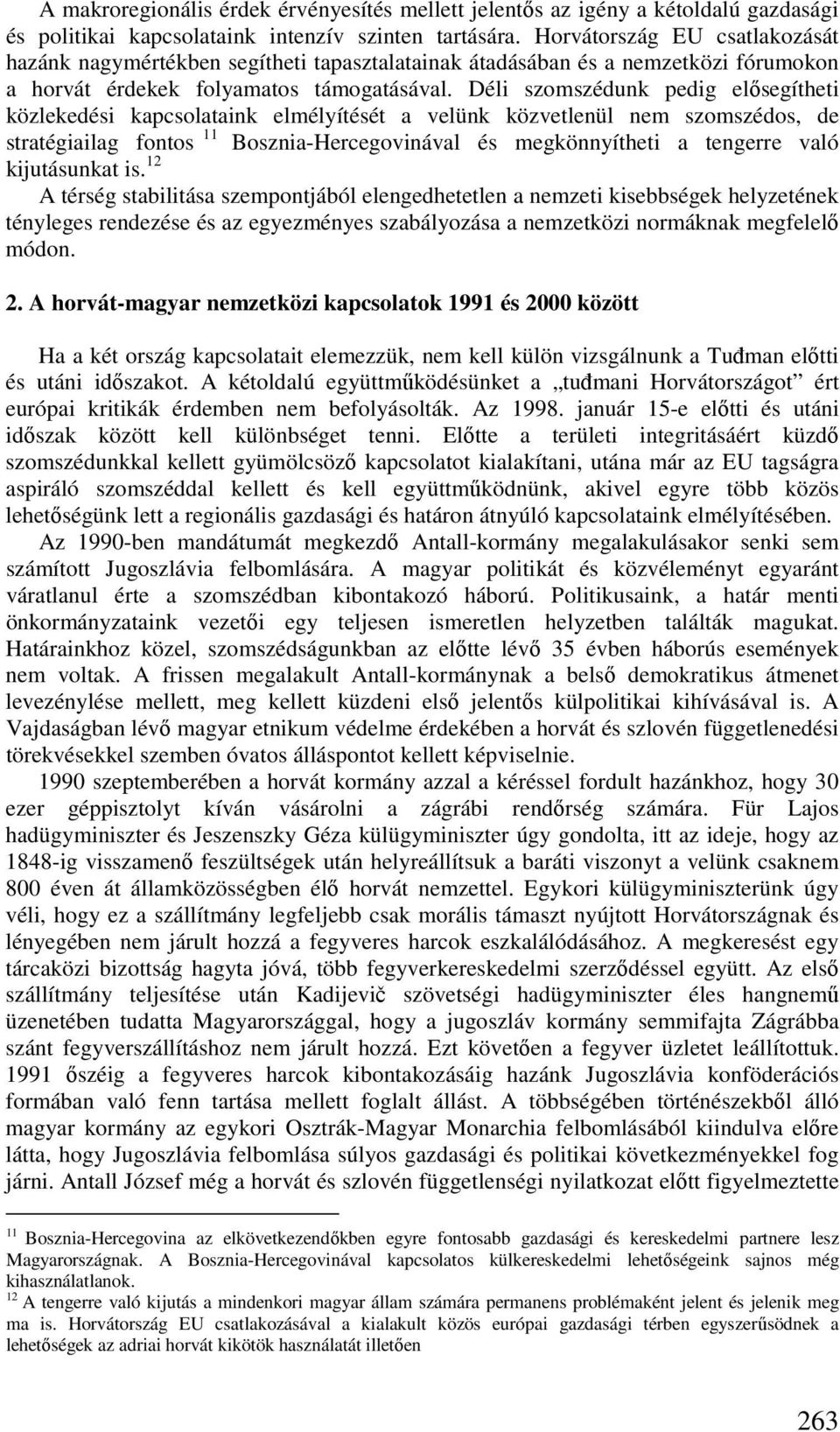Déli szomszédunk pedig elısegítheti közlekedési kapcsolataink elmélyítését a velünk közvetlenül nem szomszédos, de stratégiailag fontos 11 Bosznia-Hercegovinával és megkönnyítheti a tengerre való