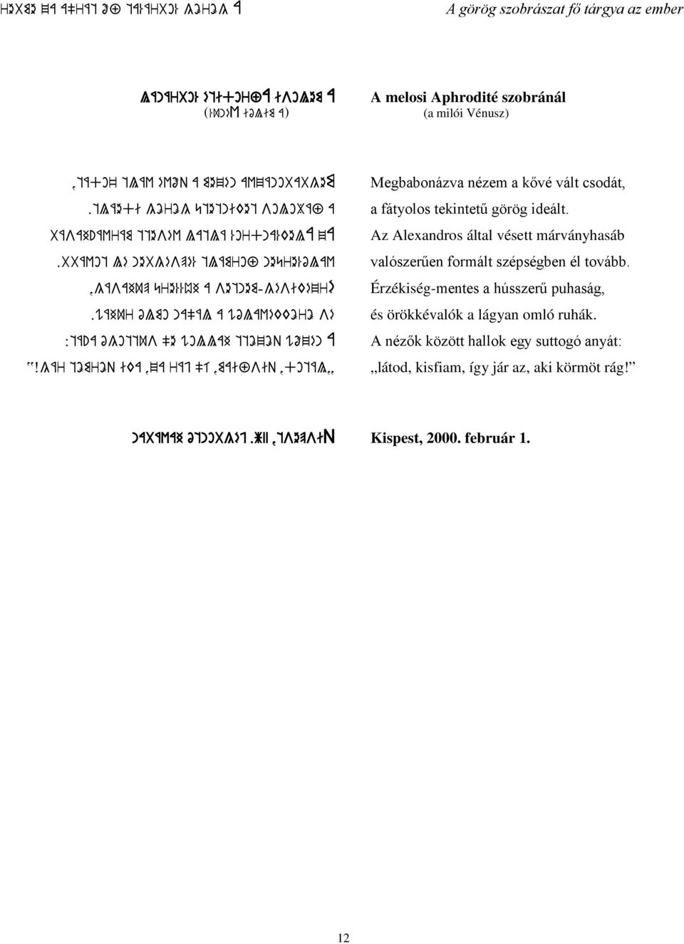 a ógottus "e wollah ttözöq wőzén A YXgár tömröq ika,za ráj "í,maifsiq,dotály Megbabonázva nézem a kővé vált csodát, a fátyolos tekintetű görög ideált.