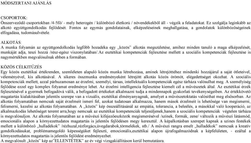 ALKOTÁS: A munka folyamán az együttgondolkodás legfőbb hozadéka egy közös alkotás megszületése, amihez minden tanuló a maga elképzelését, munkáját adja, teszi hozzá /rész-egész viszonylatában/.