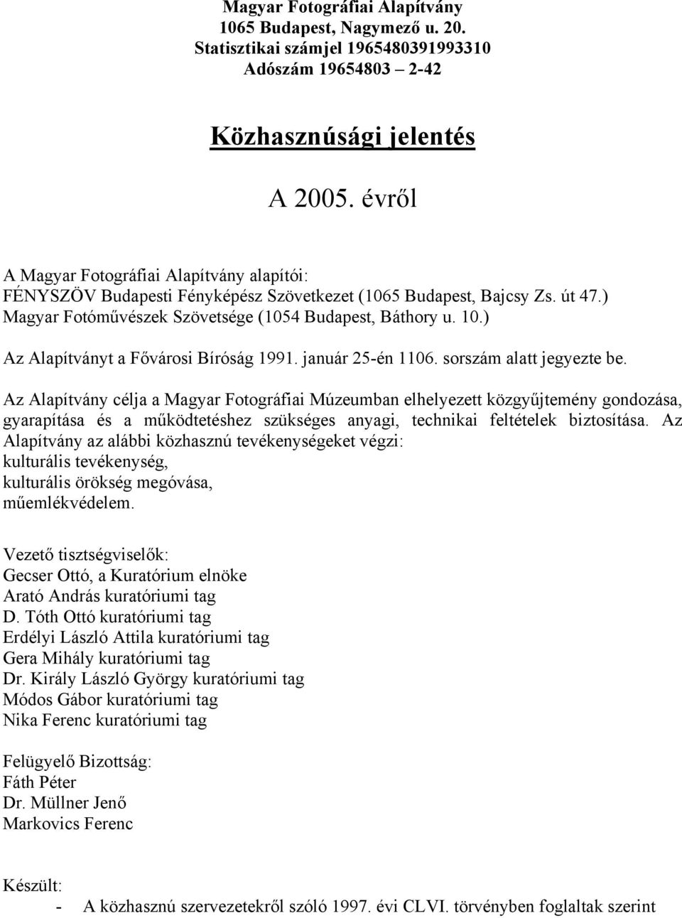 ) Az Alapítványt a Fővárosi Bíróság 1991. január 25-én 1106. sorszám alatt jegyezte be.