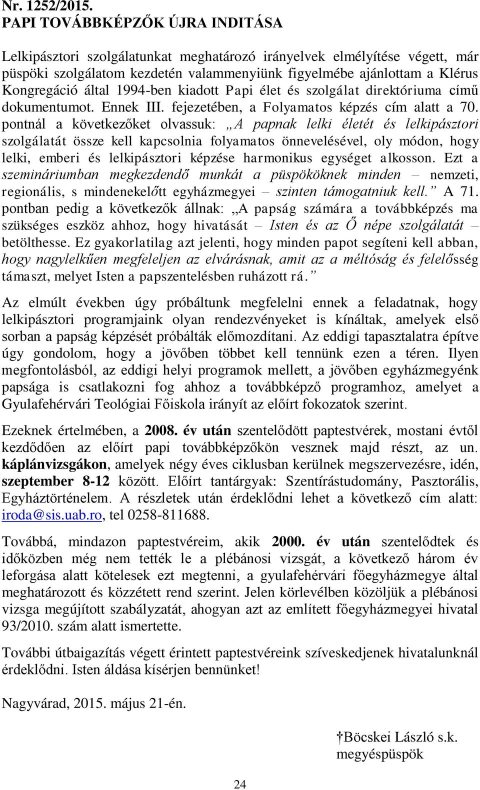 1994-ben kiadott Papi élet és szolgálat direktóriuma című dokumentumot. Ennek III. fejezetében, a Folyamatos képzés cím alatt a 70.