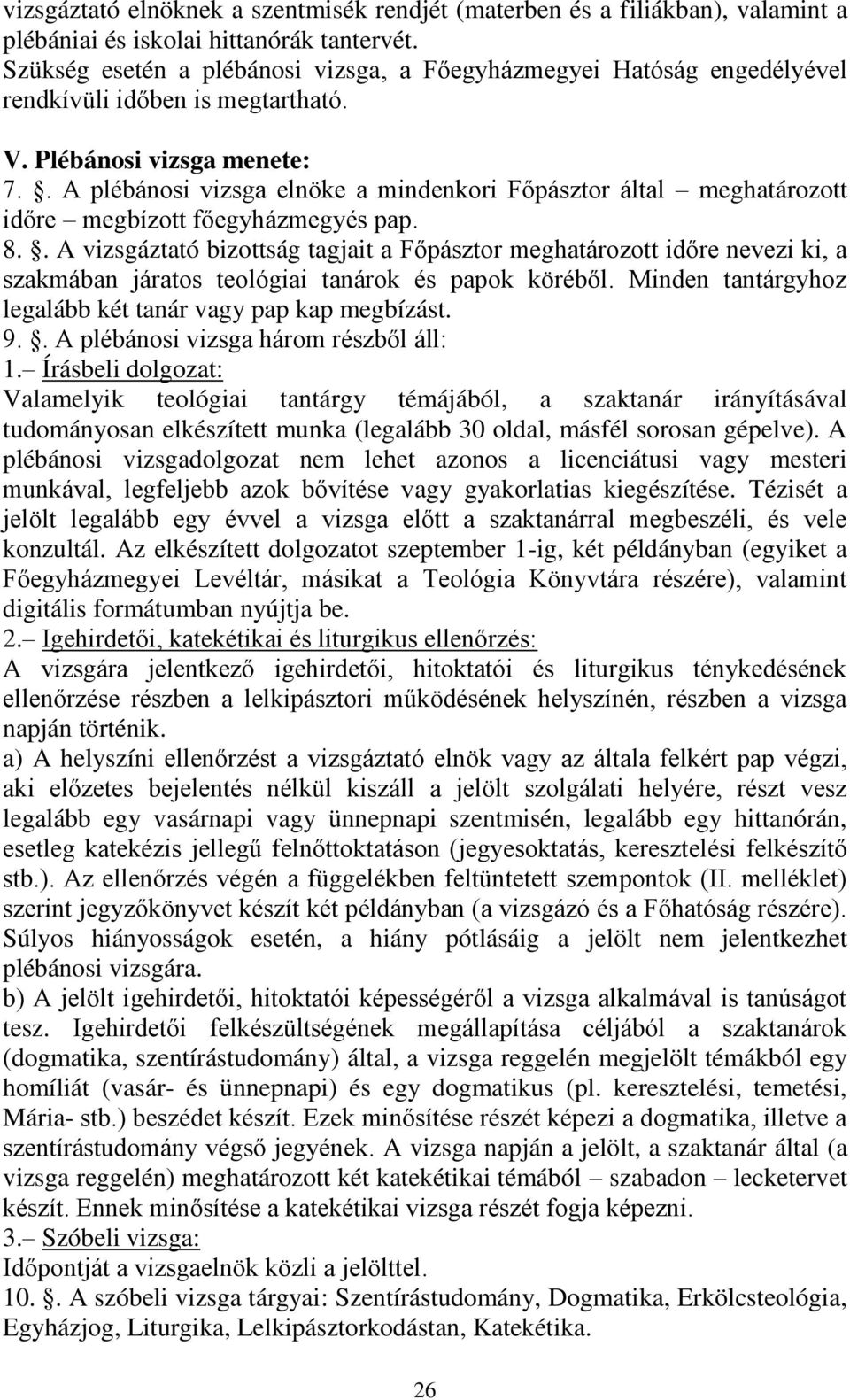 . A plébánosi vizsga elnöke a mindenkori Főpásztor által meghatározott időre megbízott főegyházmegyés pap. 8.