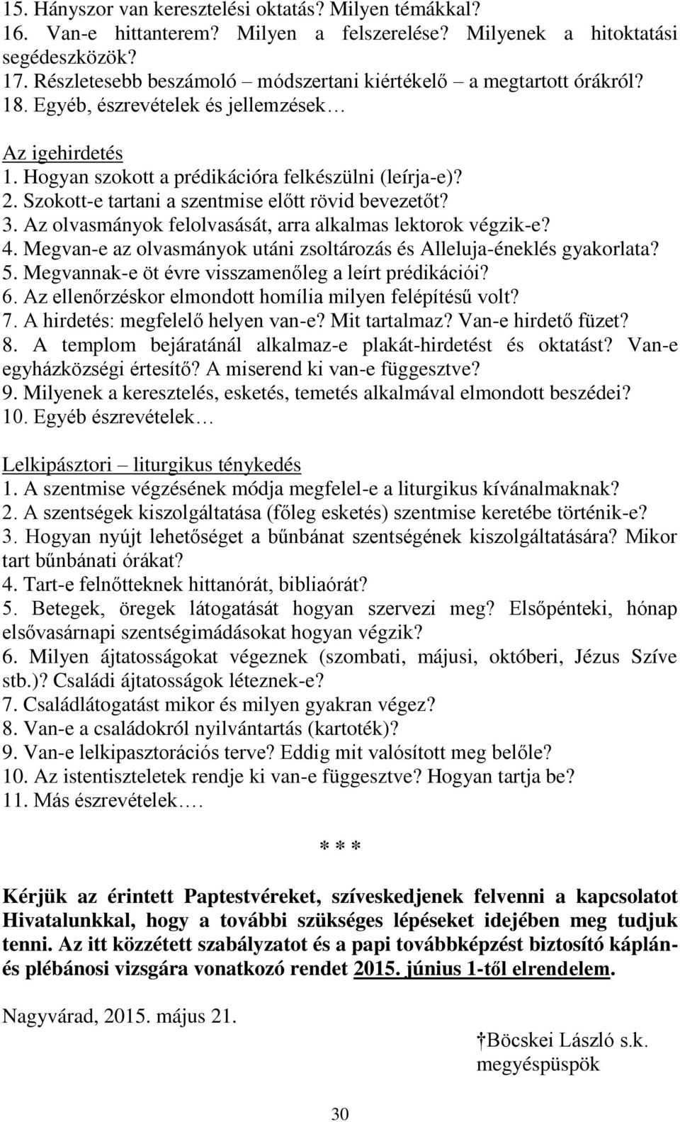 Szokott-e tartani a szentmise előtt rövid bevezetőt? 3. Az olvasmányok felolvasását, arra alkalmas lektorok végzik-e? 4. Megvan-e az olvasmányok utáni zsoltározás és Alleluja-éneklés gyakorlata? 5.