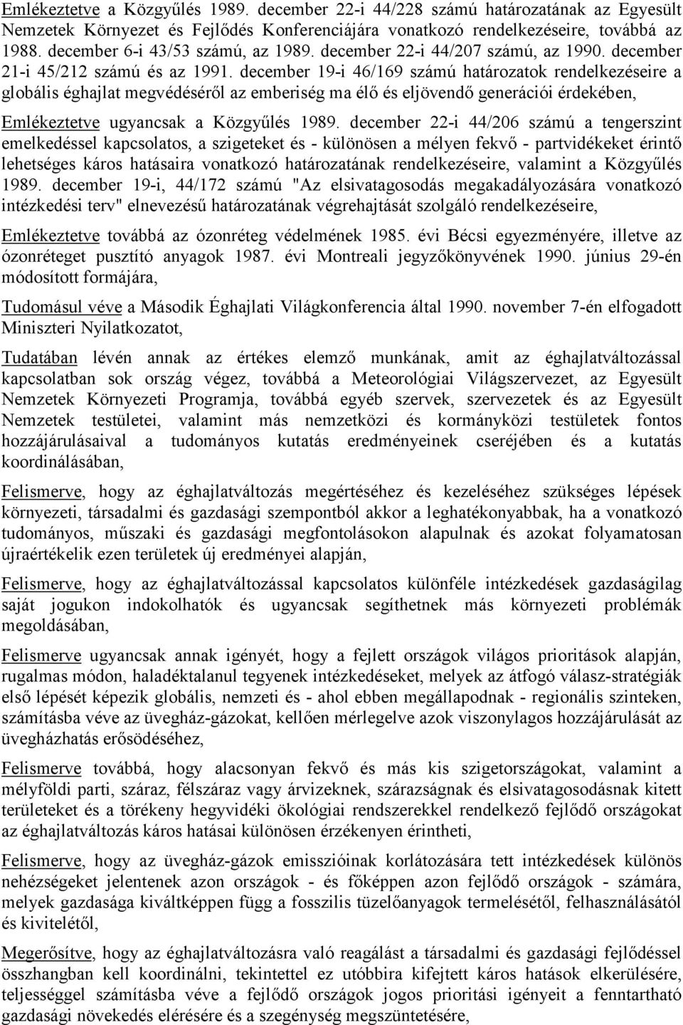 december 19-i 46/169 számú határozatok rendelkezéseire a globális éghajlat megvédéséről az emberiség ma élő és eljövendő generációi érdekében, Emlékeztetve ugyancsak a Közgyűlés 1989.