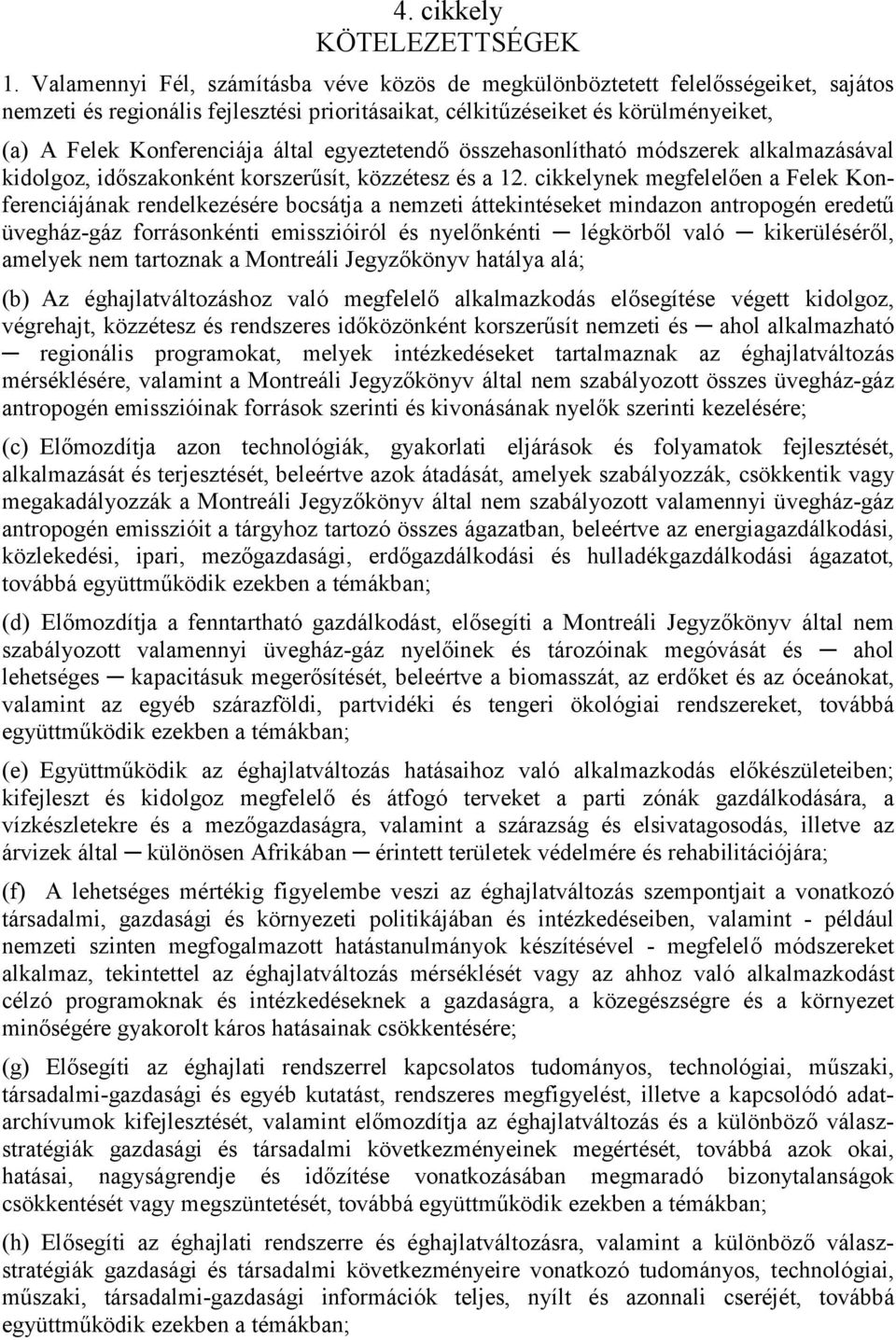 által egyeztetendő összehasonlítható módszerek alkalmazásával kidolgoz, időszakonként korszerűsít, közzétesz és a 12.