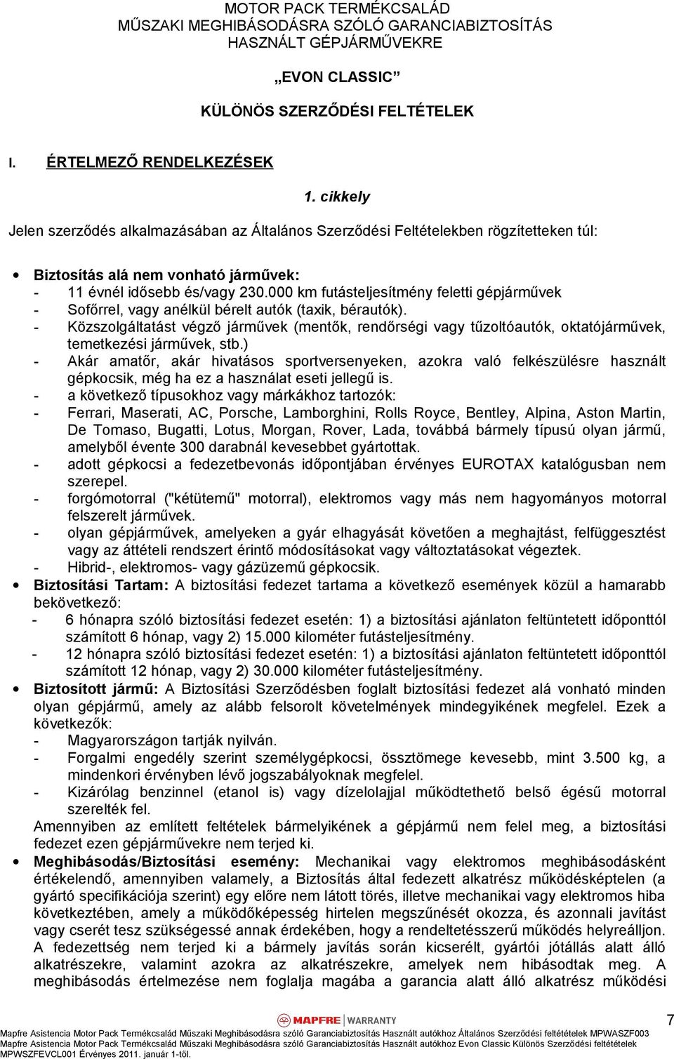 000 km futásteljesítmény feletti gépjárművek - Sofőrrel, vagy anélkül bérelt autók (taxik, bérautók).