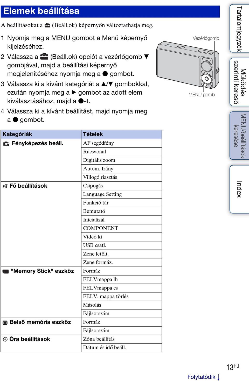 3 Válassza ki a kívánt kategóriát a v/v gombokkal, ezután nyomja meg a B gombot az adott elem kiválasztásához, majd a z-t. 4 Válassza ki a kívánt beállítást, majd nyomja meg a z gombot.