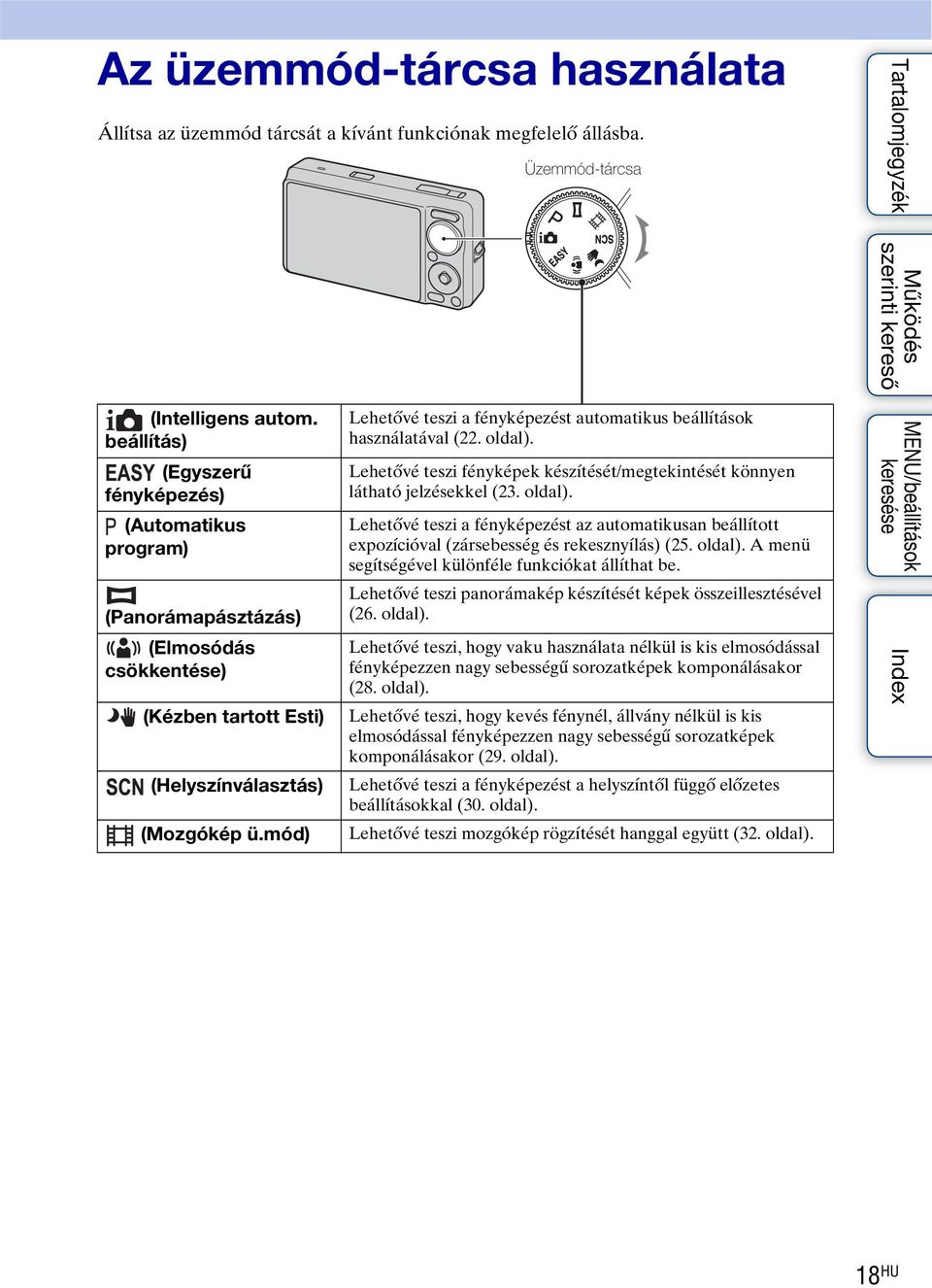 mód) Lehetővé teszi a fényképezést automatikus beállítások használatával (22. oldal). Lehetővé teszi fényképek készítését/megtekintését könnyen látható jelzésekkel (23. oldal). Lehetővé teszi a fényképezést az automatikusan beállított expozícióval (zársebesség és rekesznyílás) (25.