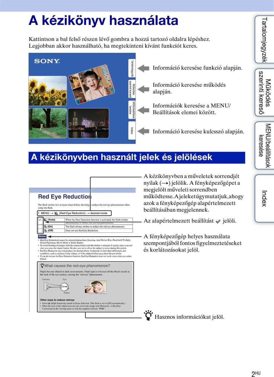 A kézikönyvben használt jelek és jelölések A kézikönyvben a műveletek sorrendjét nyilak (t) jelölik. A fényképezőgépet a megjelölt műveleti sorrendben működtesse.