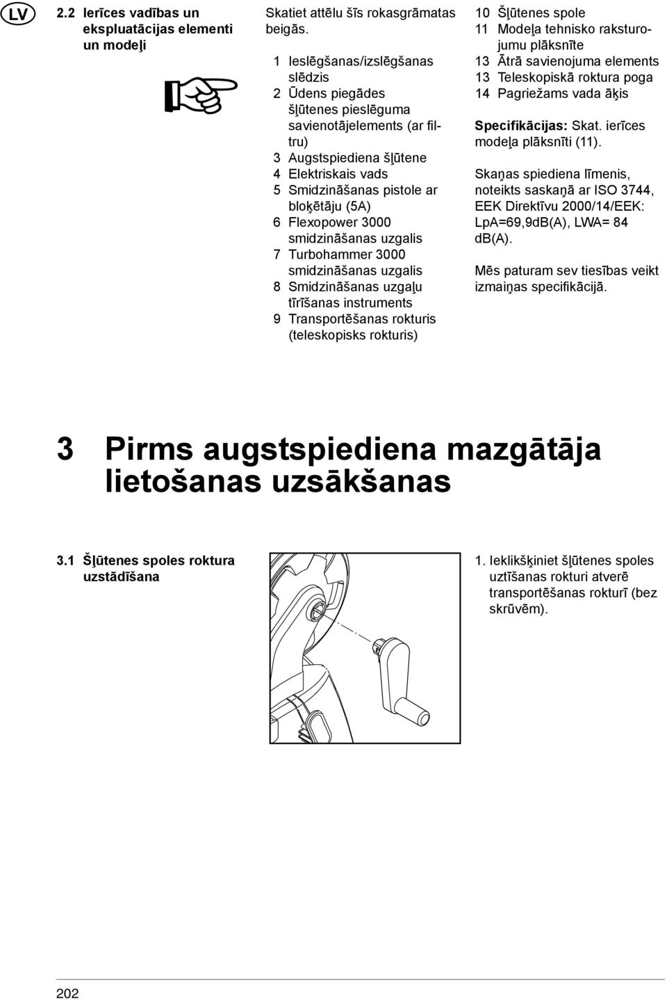 Flexopower 3000 smidzināšanas uzgalis 7 Turbohammer 3000 smidzināšanas uzgalis 8 Smidzināšanas uzgaļu tīrīšanas instruments 9 Transportēšanas rokturis (teleskopisks rokturis) 10 Šļūtenes spole 11