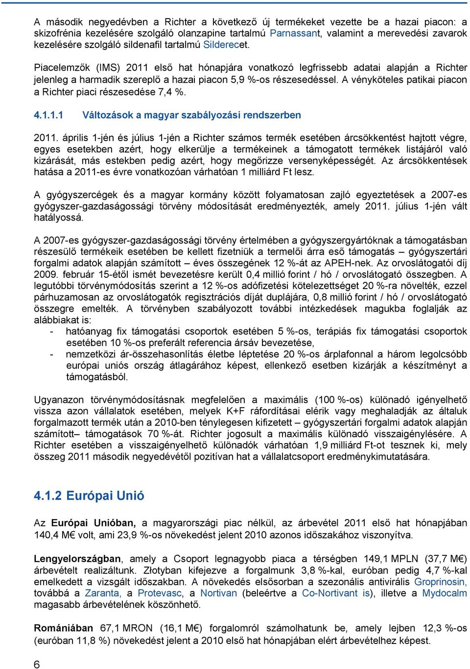 A vényköteles patikai piacon a Richter piaci részesedése 7,4 %. 4.1.1.1 Változások a magyar szabályozási rendszerben 2011.