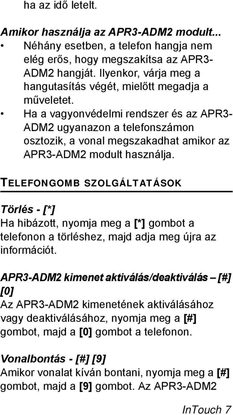 Ha a vagyonvédelmi rendszer és az APR3- ADM2 ugyanazon a telefonszámon osztozik, a vonal megszakadhat amikor az APR3-ADM2 modult használja.