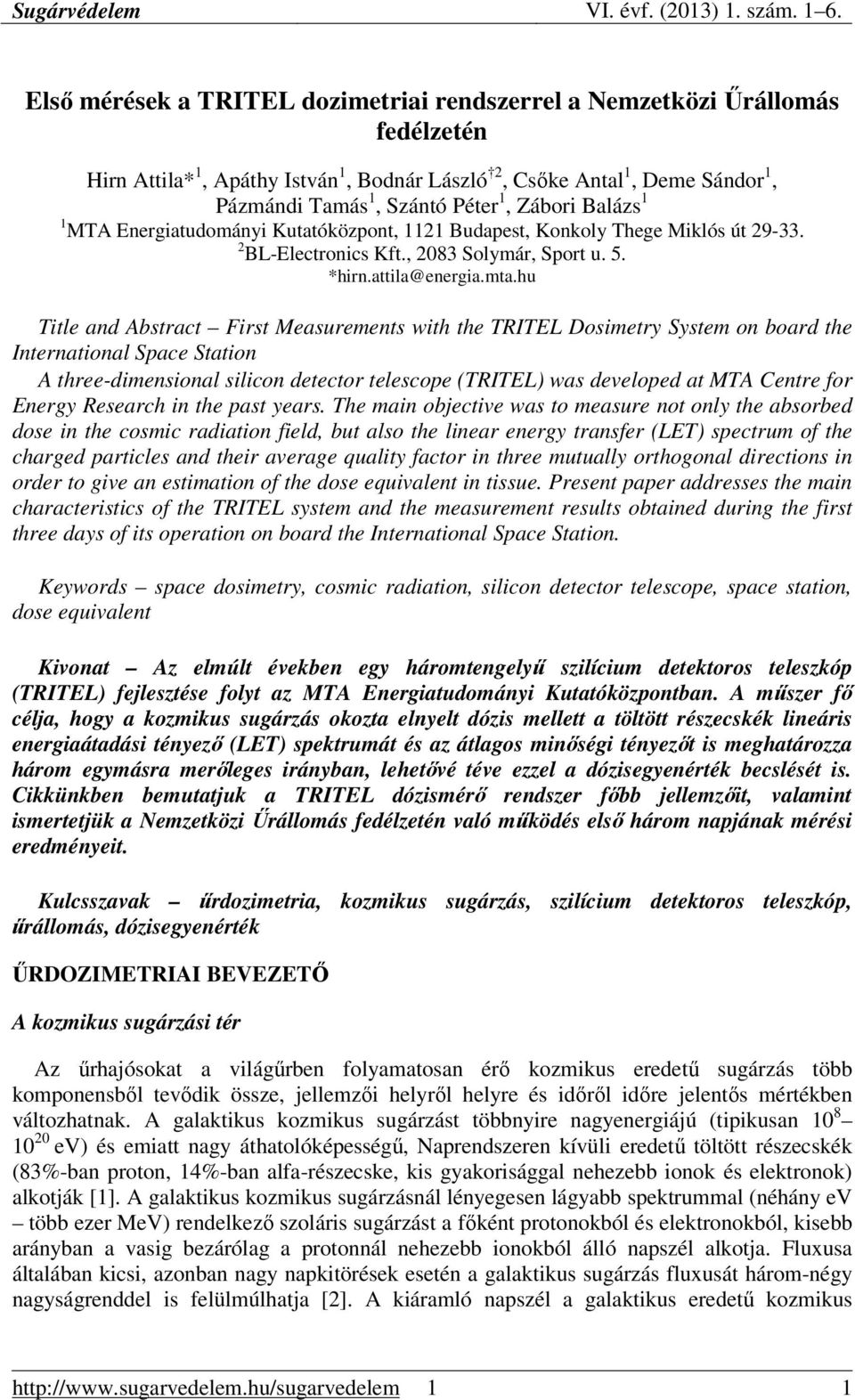 hu itle and Abstract First Measurements with the RIEL Dosimetry System on board the International Space Station A three-dimensional silicon detector telescope (RIEL) was developed at MA Centre for