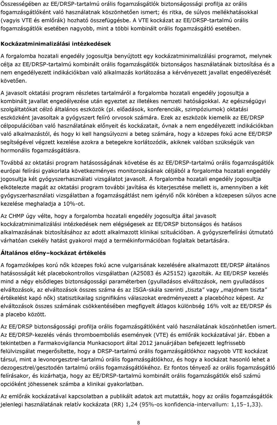 Kockázatminimalizálási intézkedések A forgalomba hozatali engedély jogosultja benyújtott egy kockázatminimalizálási programot, melynek célja az EE/DRSP-tartalmú kombinált orális fogamzásgátlók