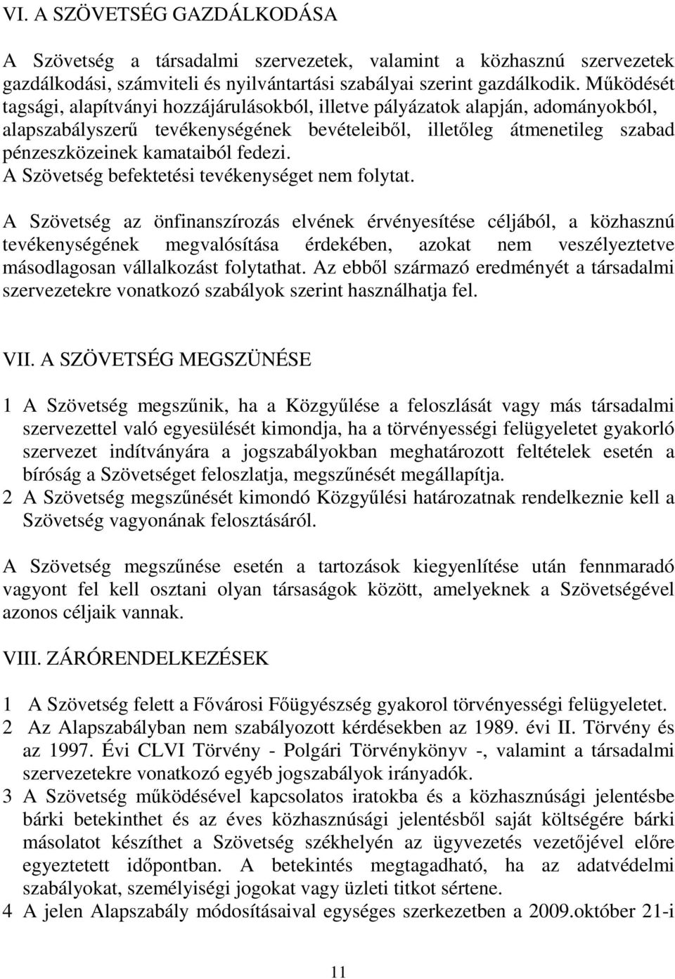 A Szövetség befektetési tevékenységet nem folytat.