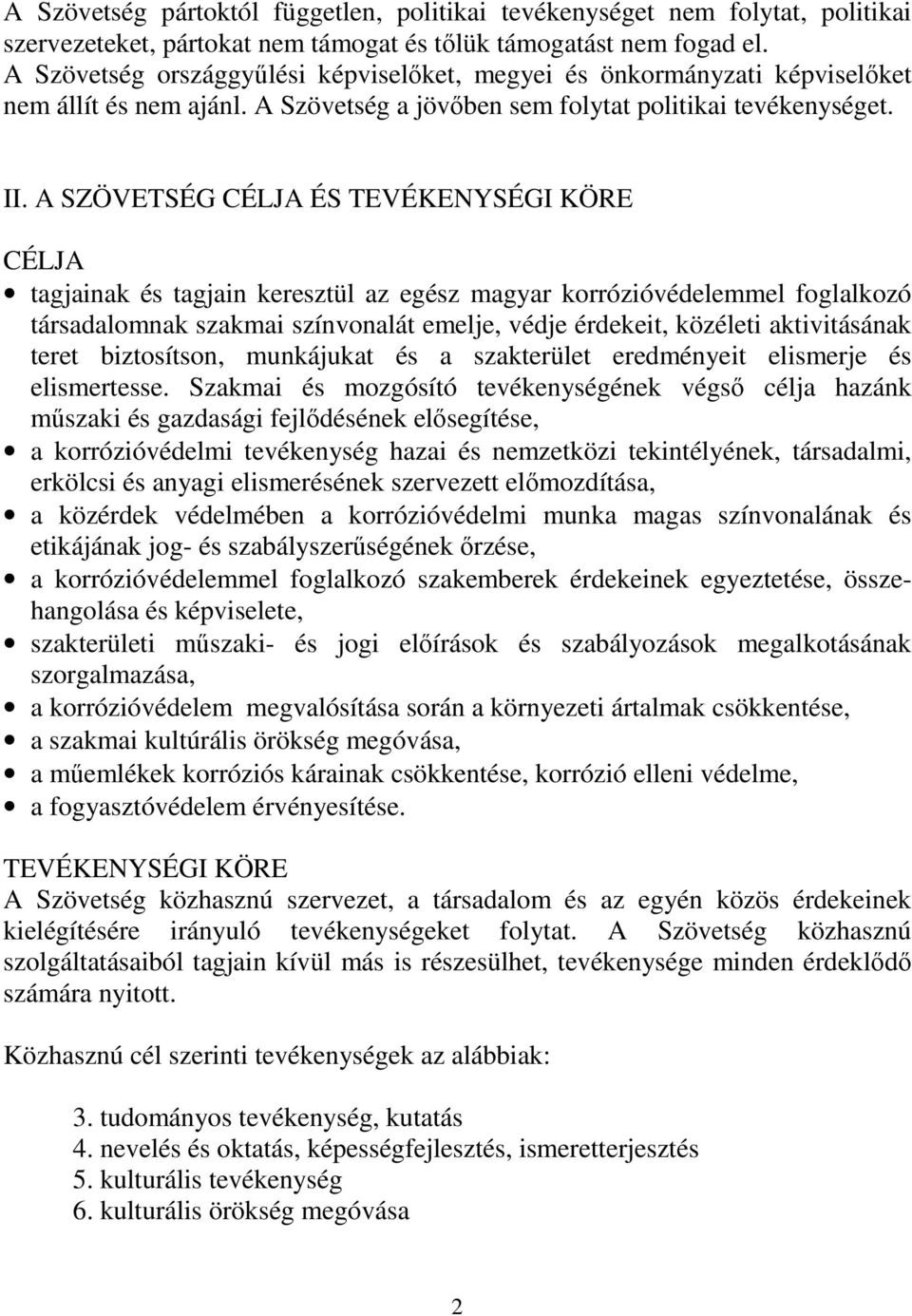 A SZÖVETSÉG CÉLJA ÉS TEVÉKENYSÉGI KÖRE CÉLJA tagjainak és tagjain keresztül az egész magyar korrózióvédelemmel foglalkozó társadalomnak szakmai színvonalát emelje, védje érdekeit, közéleti