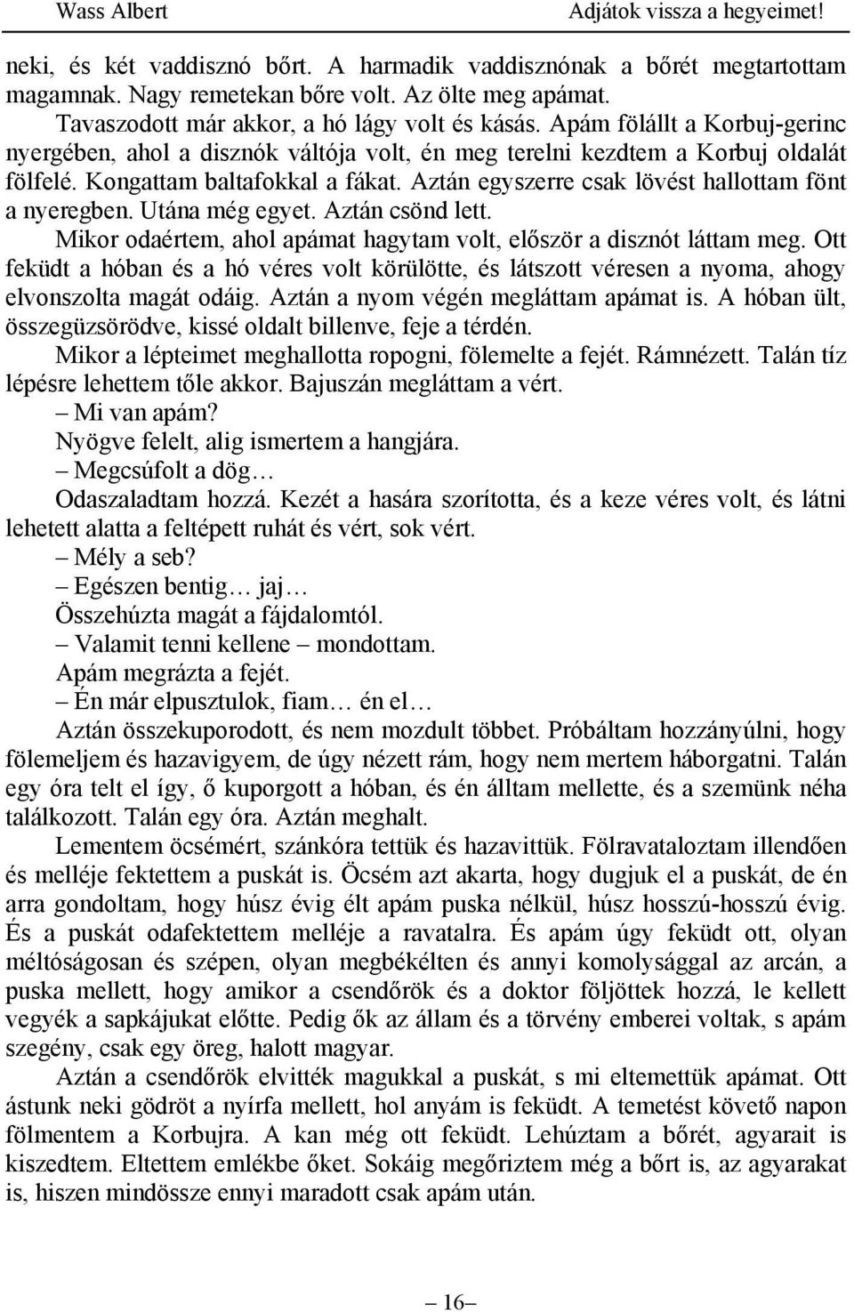 Aztán egyszerre csak lövést hallottam fönt a nyeregben. Utána még egyet. Aztán csönd lett. Mikor odaértem, ahol apámat hagytam volt, először a disznót láttam meg.