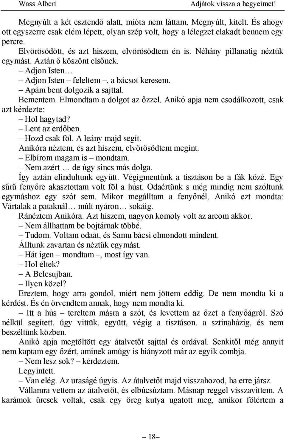 Elmondtam a dolgot az őzzel. Anikó apja nem csodálkozott, csak azt kérdezte: Hol hagytad? Lent az erdőben. Hozd csak föl. A leány majd segít. Anikóra néztem, és azt hiszem, elvörösödtem megint.