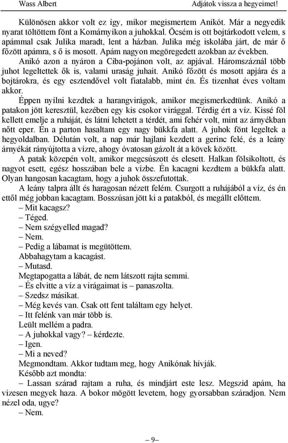 Háromszáznál több juhot legeltettek ők is, valami uraság juhait. Anikó főzött és mosott apjára és a bojtárokra, és egy esztendővel volt fiatalabb, mint én. És tizenhat éves voltam akkor.