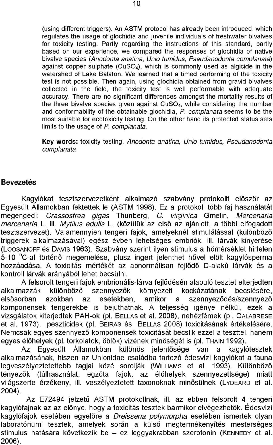 complanata) against copper sulphate (CuSO 4 ), which is commonly used as algicide in the watershed of Lake Balaton. We learned that a timed performing of the toxicity test is not possible.