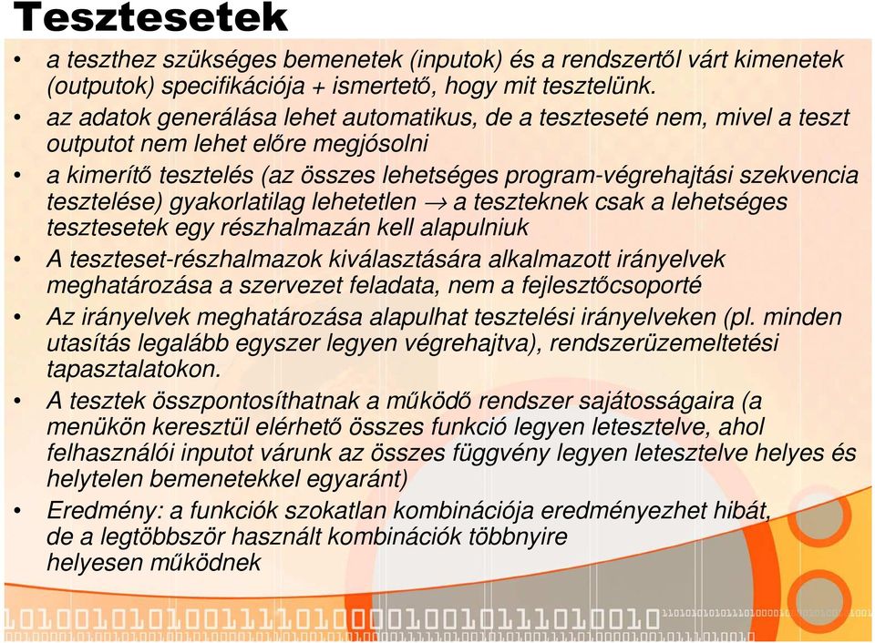 gyakorlatilag lehetetlen a teszteknek csak a lehetséges tesztesetek egy részhalmazán kell alapulniuk A teszteset-részhalmazok kiválasztására alkalmazott irányelvek meghatározása a szervezet feladata,